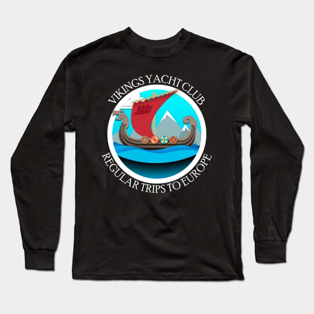 Vikings Yacht Club Regular Trips To Europe Long Sleeve T-Shirt by BlackRavenOath